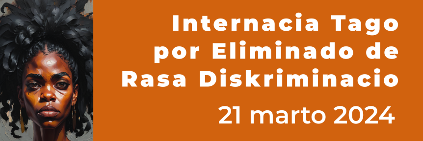 Mesaĝo de UEA okaze de la Internacia Tago por Eliminado de Rasa Diskriminacio, 21 marto 2024